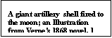 Text Box: A giant artillery  shell fired to the moon; an Illustration from Verne's 1868 novel. 1