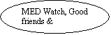 Oval: MED Watch, Good friends & neighbors